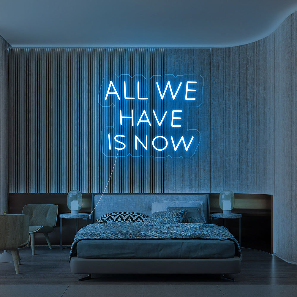 Enseigne néon All we have is now