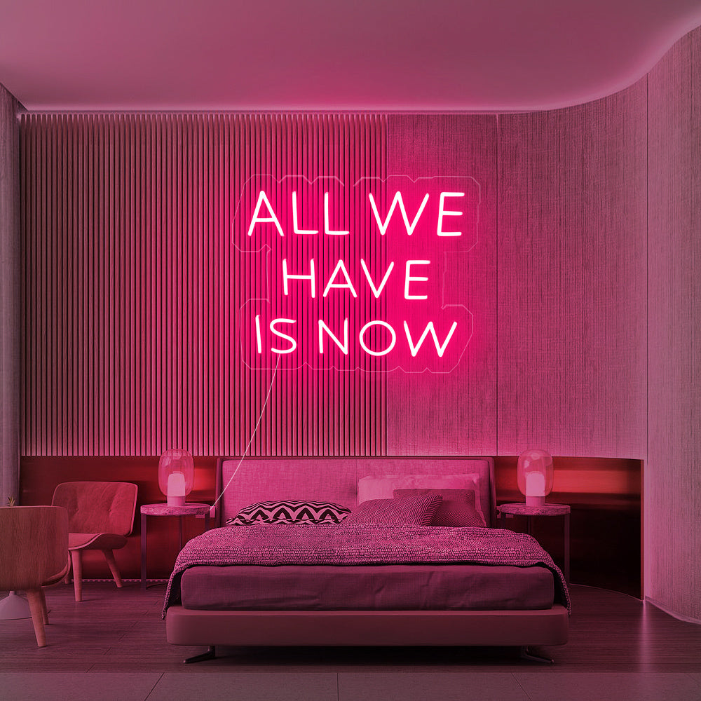 Enseigne néon All we have is now