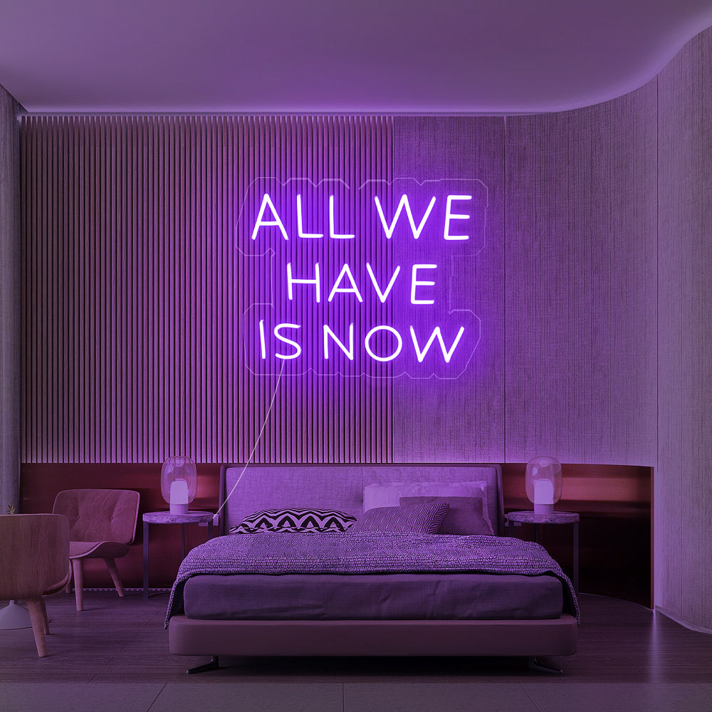 Enseigne néon All we have is now